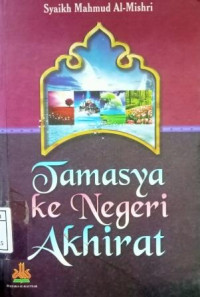 Image of Tamasya Ke Negeri Akhirat; Panduan Lengkap Memahami dan Menyiapkan Kematian