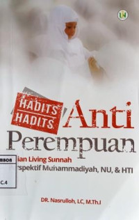 Image of Hadits hadits anti perempuan; kajian living sunnah perspektif muhammadiyah, NU, & HTI