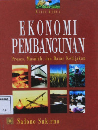 Image of Ekonomi pembangunan; proses, masalah, dan dasar kebijaksanaan