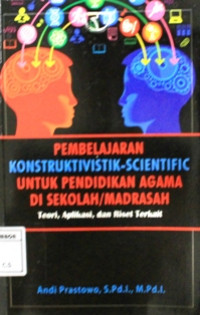 Image of Pembelajaran konstruktivistik scientific untuk pendidikan agama di sekolah/madrasah : teori, aplikasi dan riset terkait