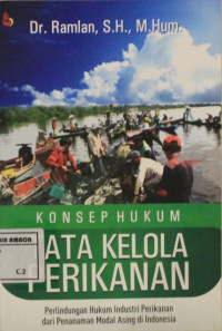 Image of Konsep hukum tata kelola perikanan; Perlindungan hukum industri perikanan dari modal asing di Indonesia