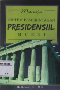 Image of Menuju sistem pemerintahan presidensiil murni