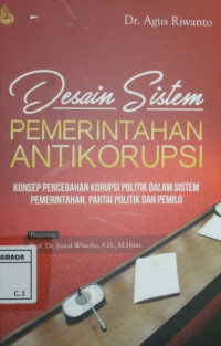 Image of Desain sistem pemerintahan anti korupsi;  konsep pencegahan korupsi politik dalam sistem pemerintahan, partai politik dan pemilu
