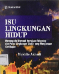 Image of Isu lingkungan hidup; mewaspadai dampak kemajuan teknologi polusi lingkungan global yang mengancam kehidupan