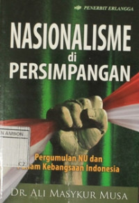 Image of Nasionalisme di persimpangan : pergumulan NU dan paham kebangsaan indonesia