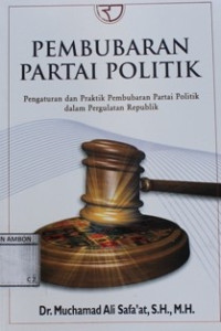 Image of Pembubaran partai politik : pengaturan dan praktik pembubaran partai politik dalam pergulatan republik