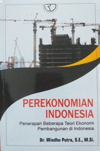 Image of Perekonomian Indonesia: Penerapan beberapa teori ekonomi pembangunan di Indonesia
