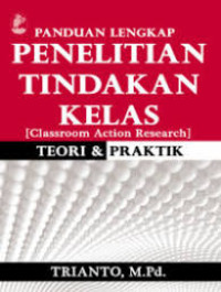 Image of Panduan lengkap penelitian tindakan kelas : teori & praktik