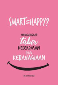 Image of Smart = happy? mengungkap tabir kecerdasan dan kebahagiaan